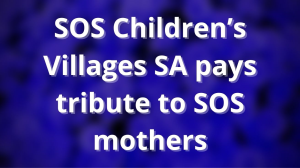 SOS Children’s Villages SA pays tribute to SOS mothers