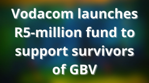 Vodacom launches R5-million fund to support survivors of GBV