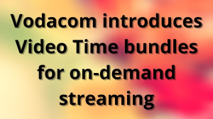 Vodacom introduces Video Time bundles for on-demand streaming