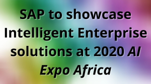 SAP to showcase Intelligent Enterprise solutions at 2020 <i>AI Expo Africa </i>
