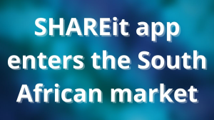 SHAREit app enters the South African market