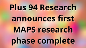 Plus 94 Research announces first <i>MAPS</i> research phase complete