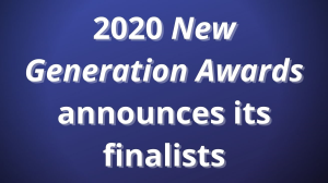 2020 <i>New Generation Awards</i> announces its finalists
