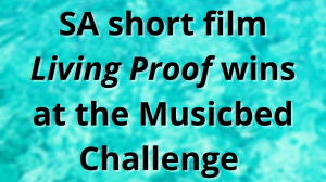 SA short film <i>Living Proof</i> wins at the Musicbed Challenge
