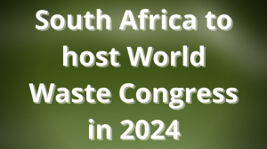 SA to host World Waste Congress in 2024