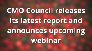 CMO Council releases its latest report and announces upcoming webinar