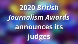 2020 <i>British Journalism Awards</i> announces its judges