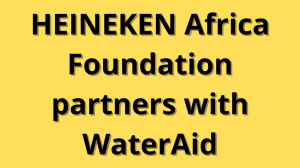 HEINEKEN Africa Foundation partners with WaterAid