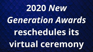 2020 <i>New Generation Awards</i> reschedules its virtual ceremony