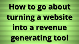 How to go about turning a website into a revenue generating tool
