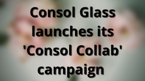 Consol Glass launches its 'Consol Collab' campaign