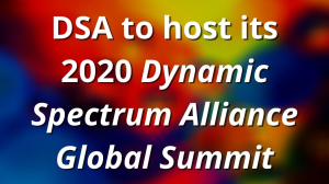 DSA to host its 2020 <i>Dynamic Spectrum Alliance Global Summit</i>