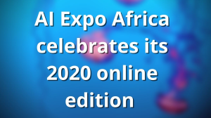 <i>AI Expo Africa</i> celebrates its 2020 online edition