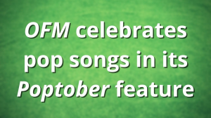 <i>OFM</i> celebrates pop songs in its <i>Poptober</i> feature