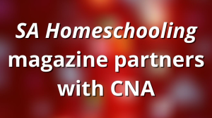 <i>SA Homeschooling</i> magazine partners with CNA