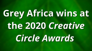 Grey Africa wins at the 2020 <i>Creative Circle Awards</i>