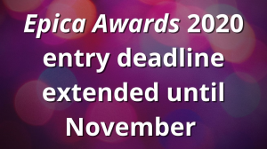 <i>Epica Awards</i> 2020 entry deadline extended until November