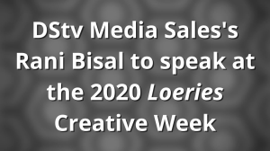DStv Media Sales's Rani Bisal to speak at the 2020 <i>Loeries Creative Week</i>