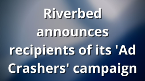 Riverbed announces recipients of its 'Ad Crashers' campaign