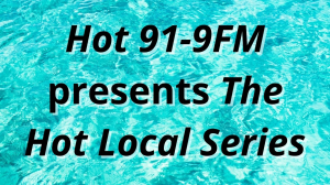 <i>Hot 91-9FM</i> presents <i>The Hot Local Series</i>