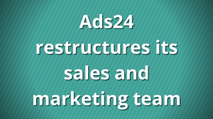 Ads24 restructures its sales and marketing team