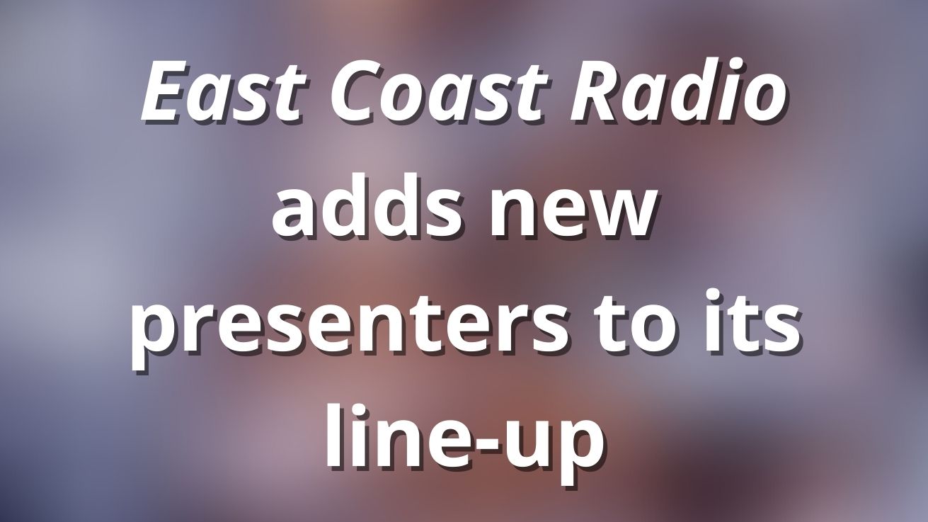 East Coast Radio adds new presenters to its line-up