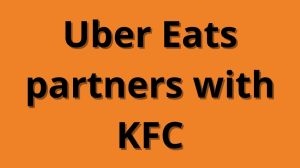 Uber Eats partners with KFC