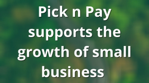 Pick n Pay supports the growth of small business