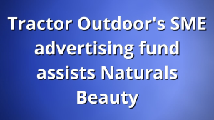 Tractor Outdoor's SME advertising fund assists Naturals Beauty