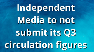 Independent Media to not submit its Q3 circulation figures