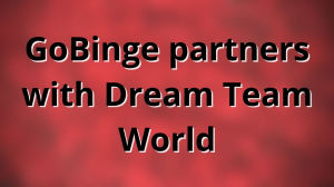 GoBinge partners with Dream Team World