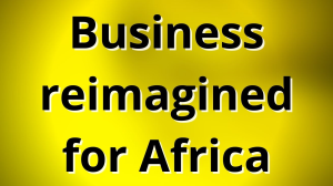 Business reimagined for Africa
