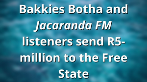 Bakkies Botha and <i>Jacaranda FM</i> listeners send R5-million to the Free State