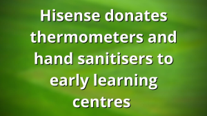 Hisense donates thermometers and hand sanitisers to keep early learning centres open