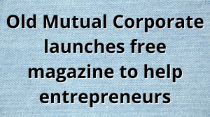 Old Mutual Corporate launches free magazine to help entrepreneurs
