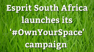 Esprit South Africa launches its '#OwnYourSpace' campaign