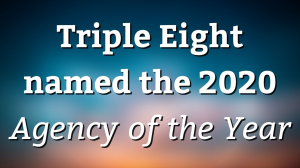Triple Eight named the 2020 <i>Agency of the Year</i>