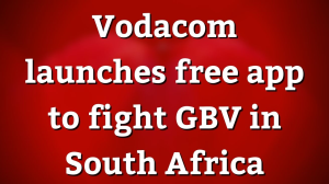 Vodacom launches free app to fight GBV in South Africa
