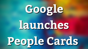Google launches People Cards