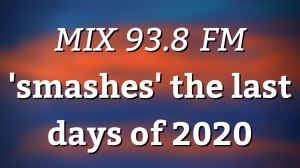 <i>MIX 93.8 FM</i> 'smashes' the last days of 2020