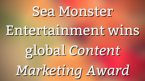 Sea Monster Entertainment wins global <i>Content Marketing Award</i>