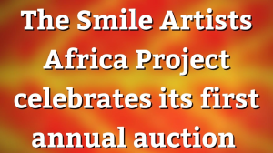 The Smile Artists Africa Project celebrates its first annual auction