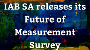 IAB SA releases its Future of Measurement Survey