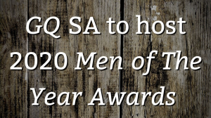 <i>GQ</i> SA to host 2020 <i>Men of The Year Awards</i>