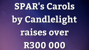 SPAR's Carols by Candlelight raises over R300 000