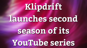 Klipdrift launches second season of its YouTube series