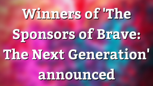 Winners of 'The Sponsors of Brave: The Next Generation' announced