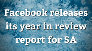 Facebook releases its year in review report for SA