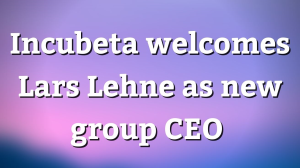 Incubeta welcomes Lars Lehne as new group CEO