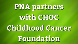 PNA partners with CHOC Childhood Cancer Foundation